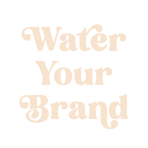 Water Your Brand, Watch It Grow